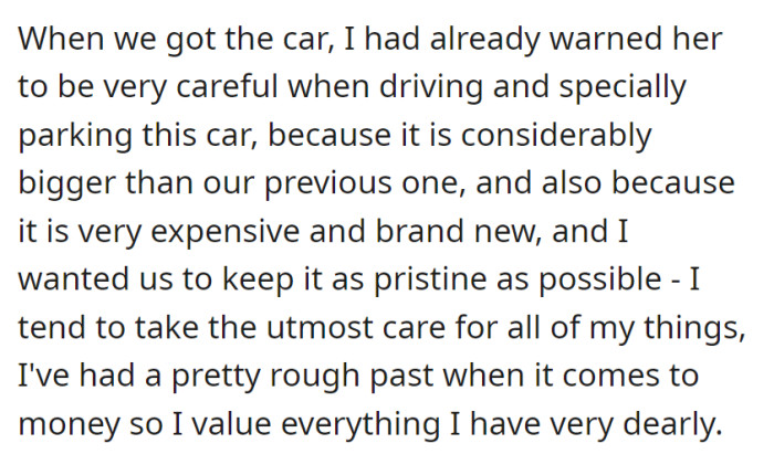 The husband had advised his wife to drive and park their new, expensive car cautiously due to its larger size and his deep appreciation for their belongings, shaped by a challenging financial past.