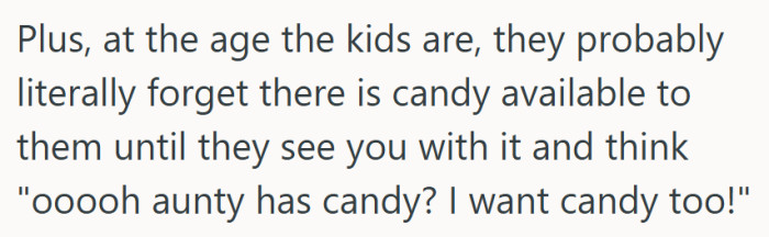 Let’s be real—at that age, kids forget everything until someone reminds them with a crinkling candy wrapper.