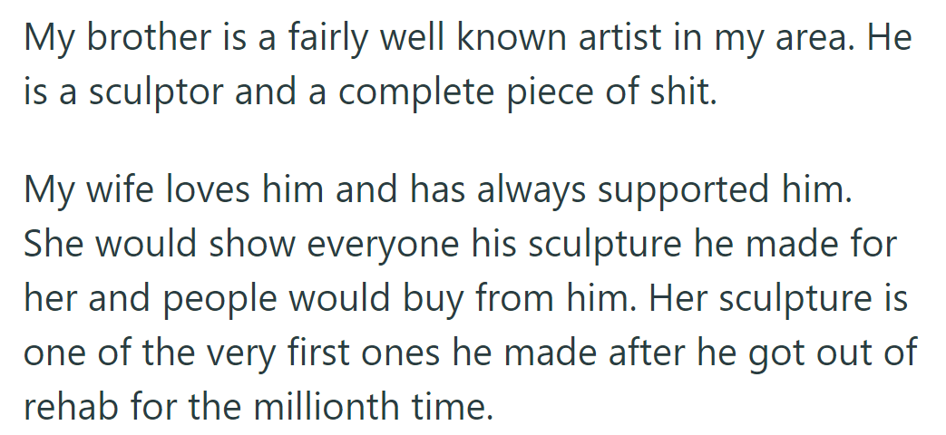 Renowned sculptor, OP's brother, is disliked, but OP's wife proudly displays a sculpture he made post-rehab.