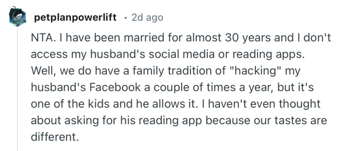 “NTA. I have been married for almost 30 years and I don't access my husband's social media or reading apps.”