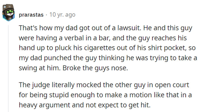 Dad's legal escape: mistaking a pocket-pluck for a punch led to a broken nose. The judge, ever the sage, chided the guy for his ill-timed pocket move in the heat of an argument.