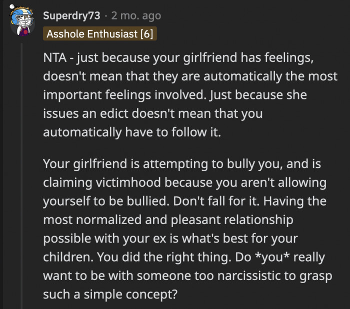Yes, the girlfriend’s feelings are important, but they aren’t the most important in this situation, and it shouldn’t be a card to make OP cave.