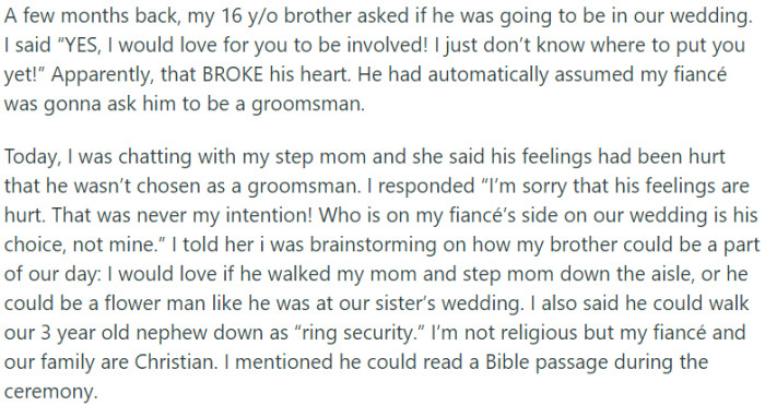 OP's 16-year-old brother assumed he would be a groomsman at her wedding, but when she couldn't assign him a role yet, it broke his heart