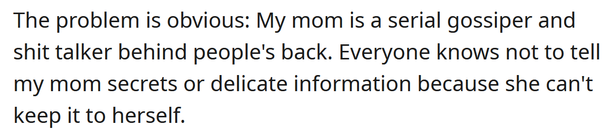 OP says the problem is that his mom is a serial gossiper.