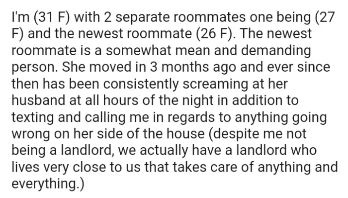 The newest roommate is a somewhat mean and demanding person