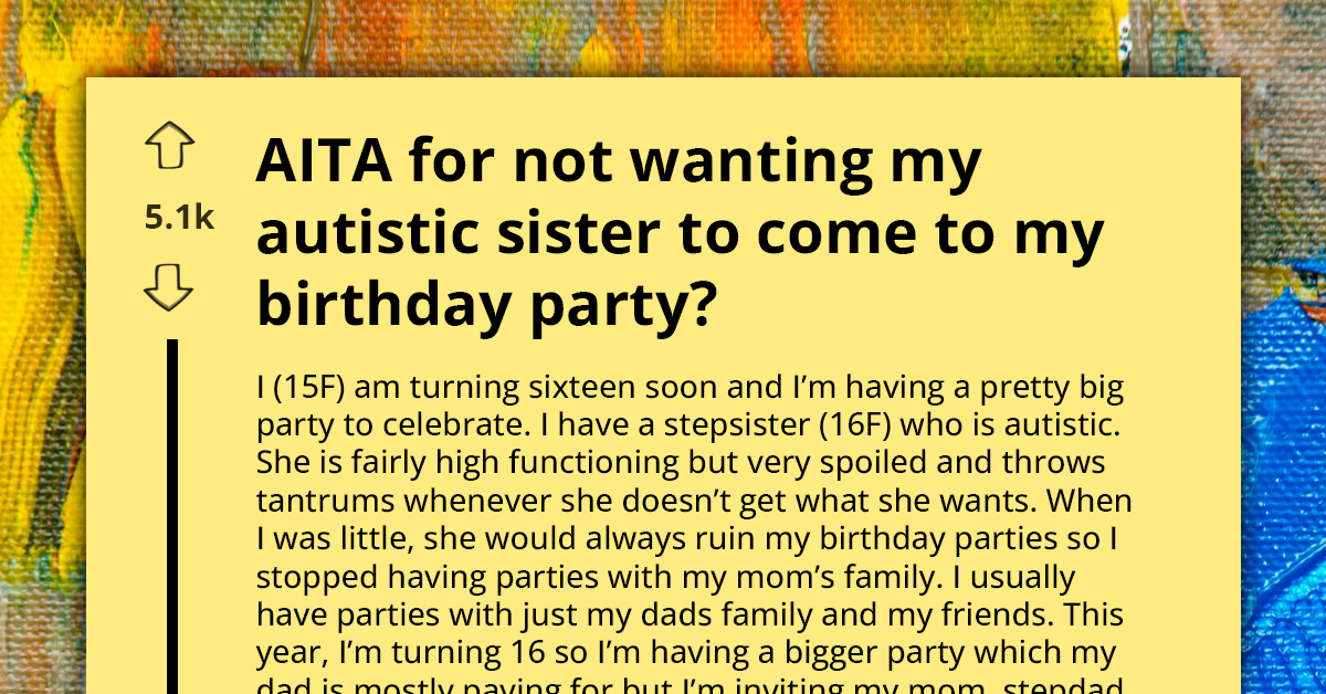 Teen Refuses To Invite Autistic Stepsister To Sweet Sixteen, Citing Past Disruptions And Anticipated Tantrums