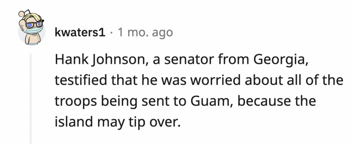 8. Because islands float?
