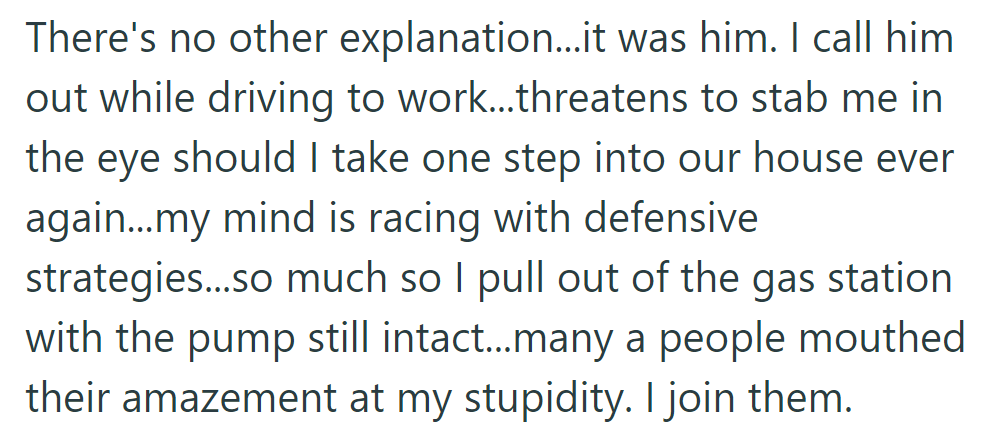 Convinced it was him, she confronted him on the way to work; he threatened violence, leaving her flustered.
