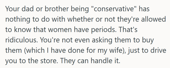 If they can drive to the hardware store, they can handle a trip for tampons.