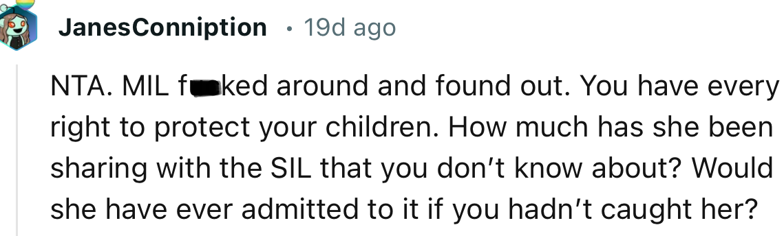 “NTA. MIL f**ked around and found out. You have every right to protect your children.”