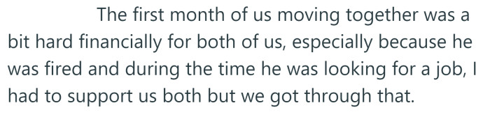 The first month was difficult because the OP's boyfriend lost his job, but they made it work.