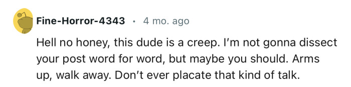 “Arms up, walk away. Don’t ever placate that kind of talk.”