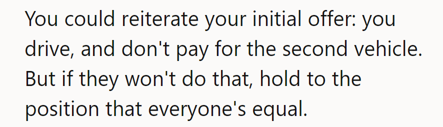 Reiterate the offer: OP drives, they divide. If they won't agree, hold firm on equality.