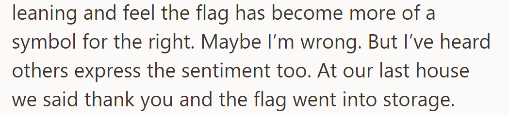 Being left-leaning, she associates the flag with the right, so they stored it after receiving it.