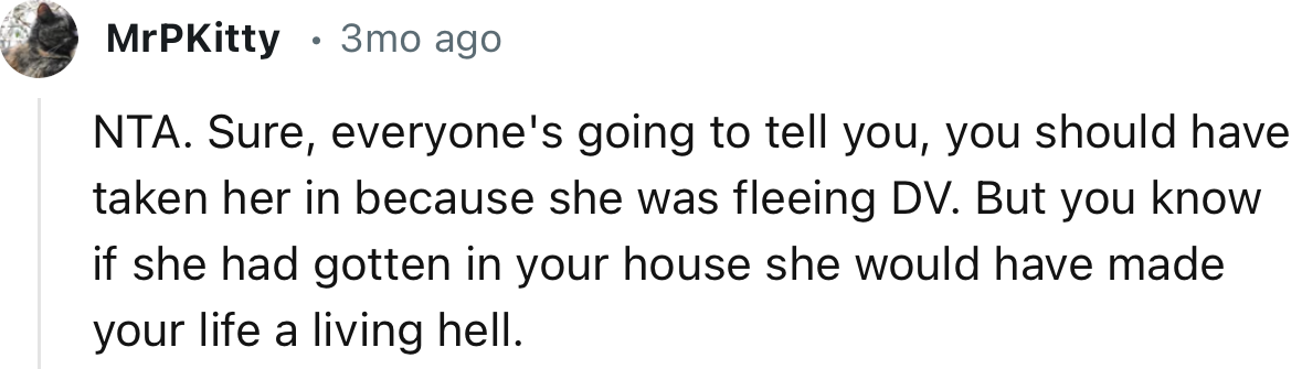 “You know if she had gotten in your house she would have made your life a living hell.”