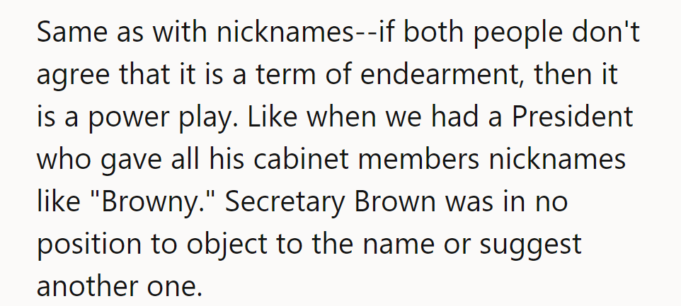 If both aren't on board, it's not endearment; it's power. Just like those presidential nicknames.