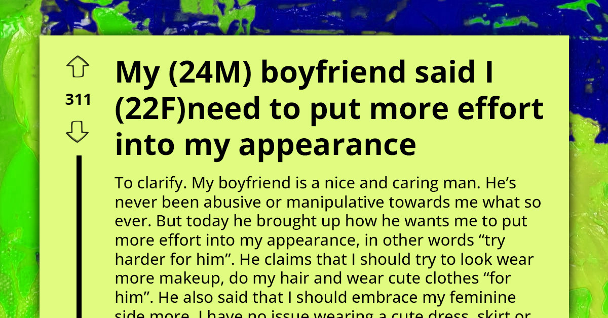 Man Tells His Girlfriend to Put More Effort into Her Overall Appearance; She Gets Offended and Seeks Advice Online