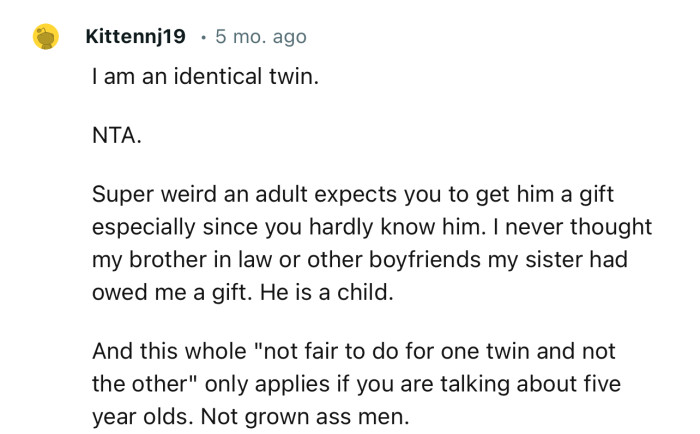 “I never thought my brother in law or other boyfriends my sister had owed me a gift. He is a child.”
