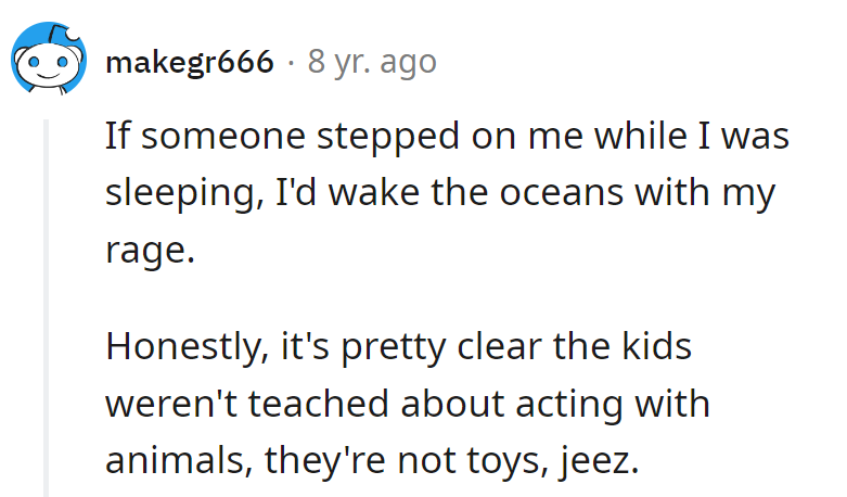 Interrupt their nap, face a storm of wrath! Kids, pets aren't toys, they're comrades!