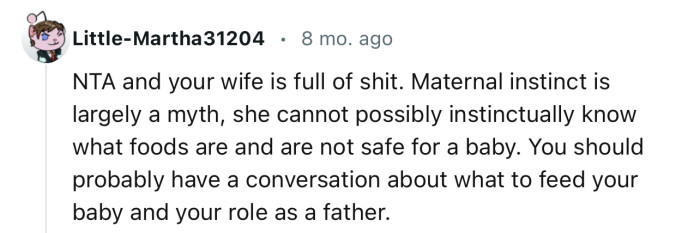“NTA and your wife is full of it. Maternal instinct is largely a myth.”