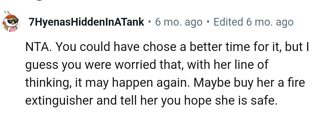 Buying her a fire extinguisher while wishing that she is safe