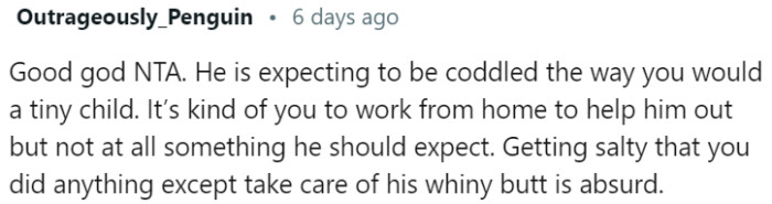 The husband has unreasonable expectations of being treated with excessive care and attention, similar to how one would coddle a small child