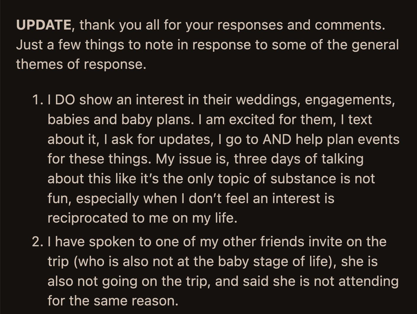 OP explained that she wasn't disengaged from her friends' life events. She attended every event and asked them about their marriages, pregnancies, and babies. The enthusiasm did feel one-sided, OP said.