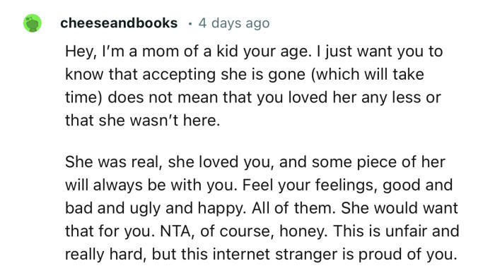 I just want you to know that accepting she is gone doesn’t mean that you loved her any less or that she wasn’t here.