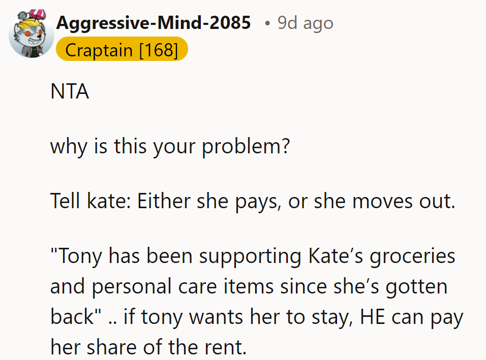 NTA. Tell Kate: Pay up or move out. If Tony wants her, he covers her rent.