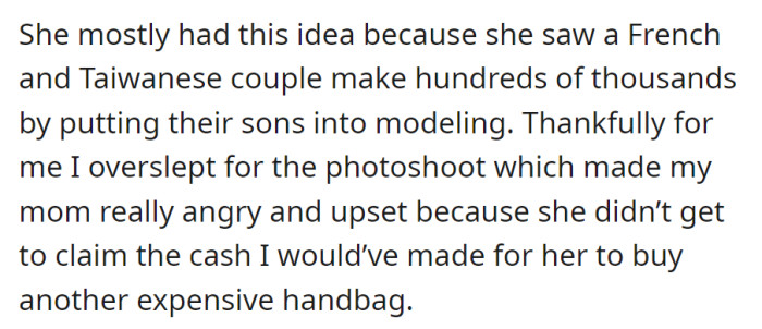 Inspired by a successful couple, their mother wanted to profit from modeling. Fortunately, oversleeping for a shoot thwarted her plans for cash to buy an expensive handbag.