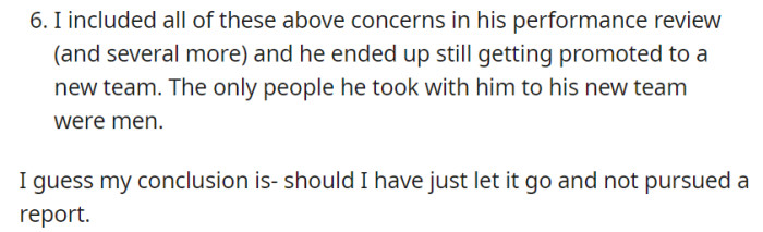 Despite raising concerns in his performance review, he was promoted to a new team, choosing only male colleagues, prompting OP to question the effectiveness of her report.