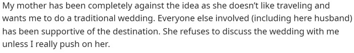She says that her mother doesn't like to travel, so she doesn't want to attend the wedding.