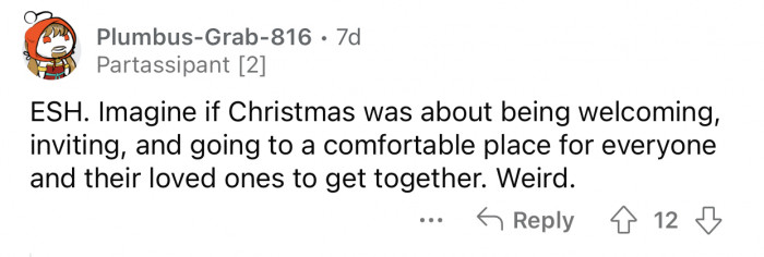 That's literally what Christmas is all about.