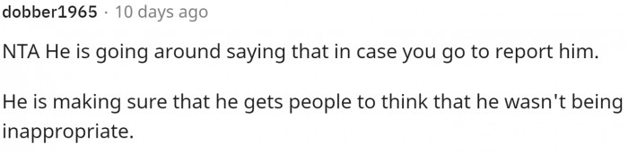 Some comments thought he was trying to cover himself in case she reported him.