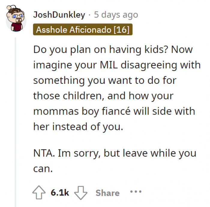 The mother-in-law would be deciding everything from here (after the wedding) on out. When they decide to have kids, she’ll decide everything for them, too!