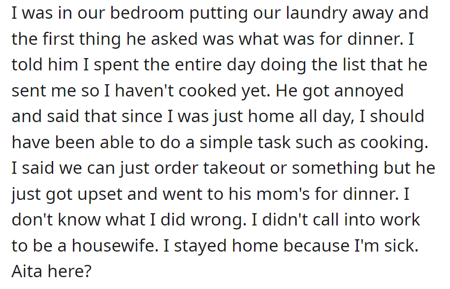 Her husband expects dinner and gets upset. He then leaves for his mother's; she's confused about whether she's at fault.
