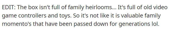 The box left behind actually contains old video game controllers and toys, not valuable family heirlooms.