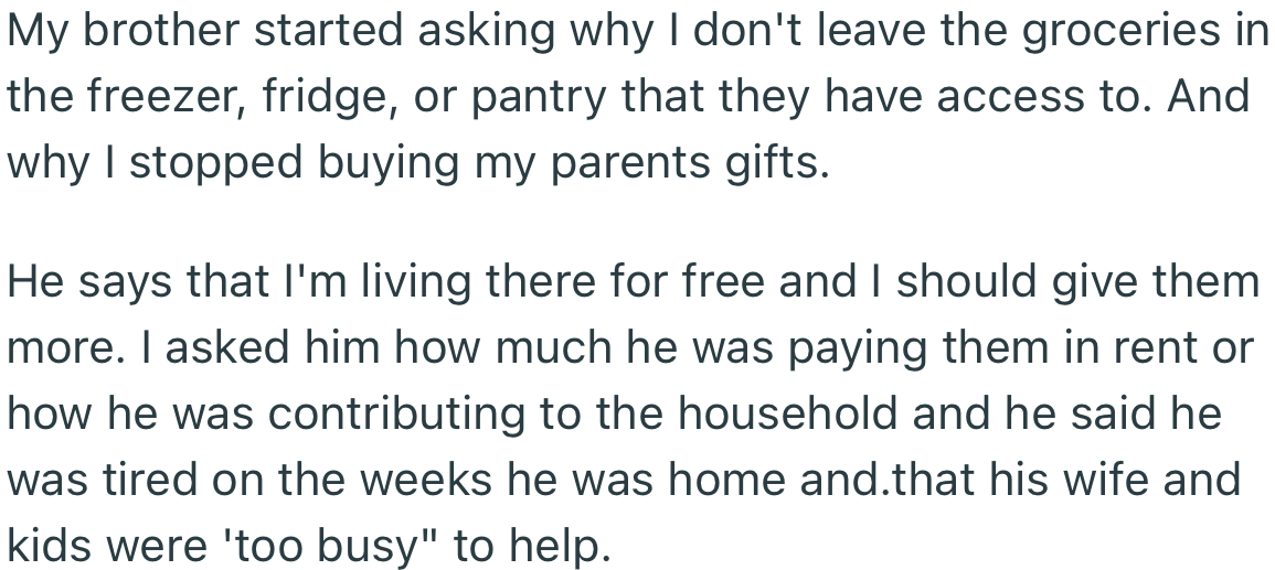 OP’s brother noticed that there were no longer any gifts for him to take. At this point, he confronted OP and slammed them for not doing more for their parents