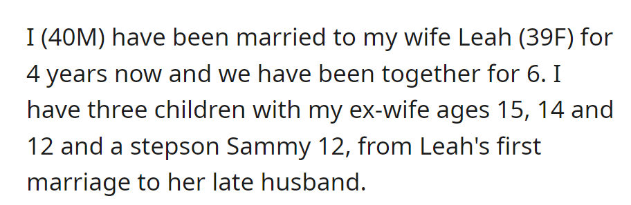OP's been married to Leah (39) for four years, and they have been together for six years. He has three kids (15, 14, 12); Leah has a son, Sammy (12), from her late husband.