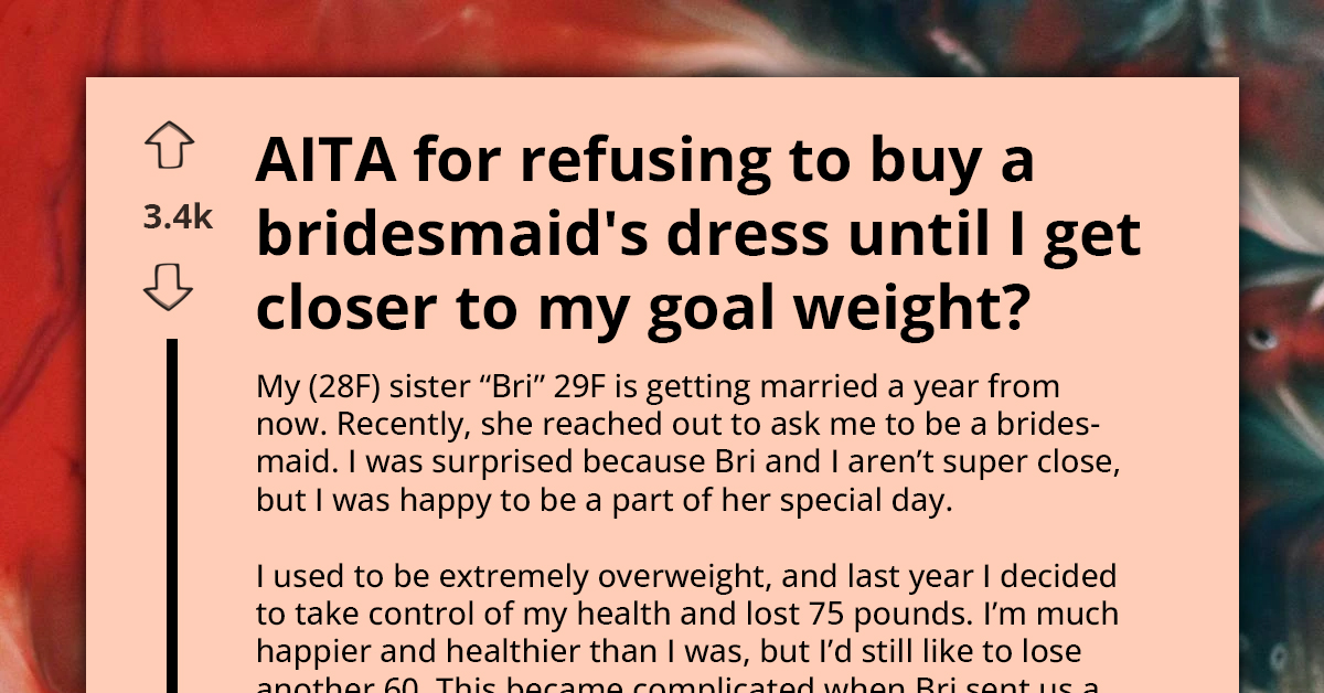 Bridesmaid Pressured To Get Wedding Dress Early, Wants To Wait To Lose More Weight Before Ordering