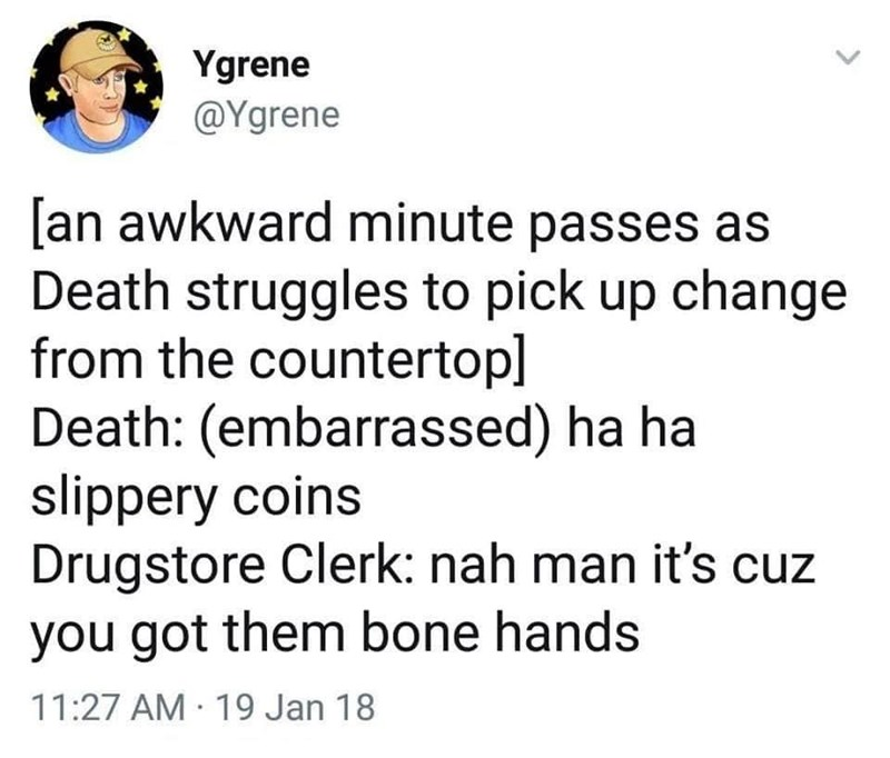 8. It's because you got those bone hands