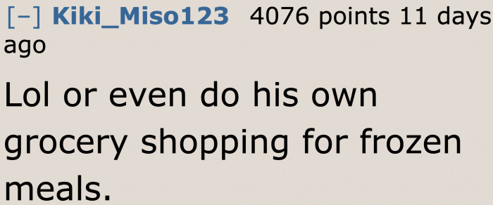 It's only for a week. Why didn't he purchase those meals?