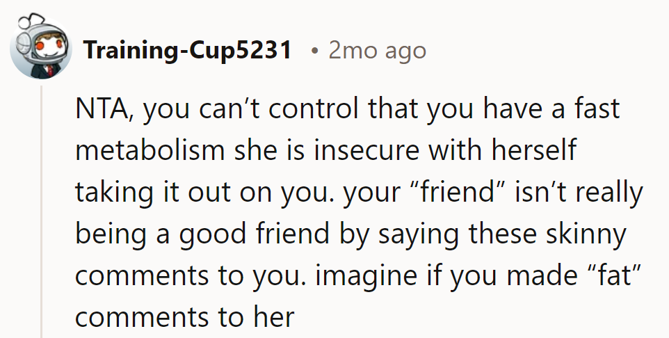 Fast metabolism is the unsung hero. Her skinny jabs? Just verbal flubs. Time for her to find a new script.
