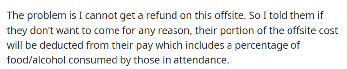 With the offsite cost non-refundable, OP informed employees that opting out would result in deductions from their pay, including expenses for food and alcohol.