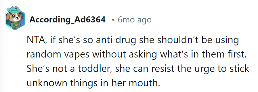 If she's anti-drug, she should resist the urge to puff on random vapes like a toddler with a new toy.