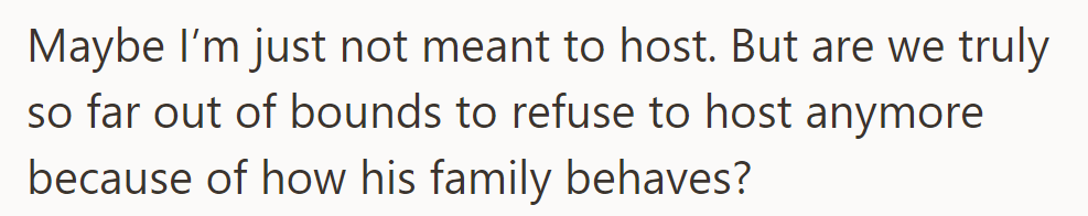 Maybe hosting isn't for them, but is it unreasonable to refuse due to his family's behavior?