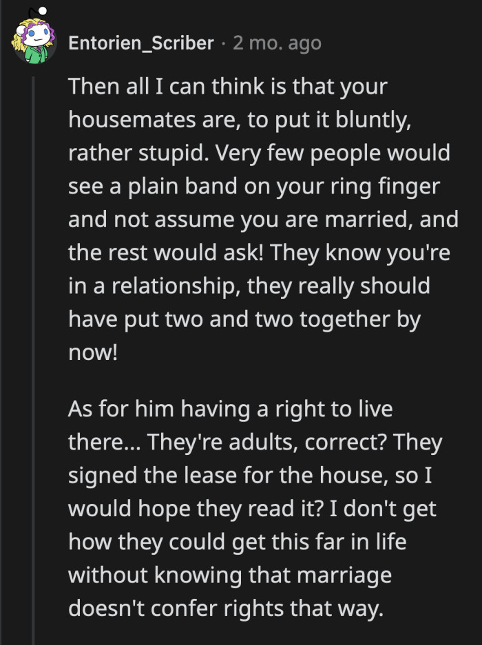 Still, I can understand why her roommates view this as a betrayal. It's shocking to find out that the person you've lived with all these years has a spouse.