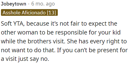 OP is slightly in the wrong here because it's unfair to ask the other woman to take care of your child.