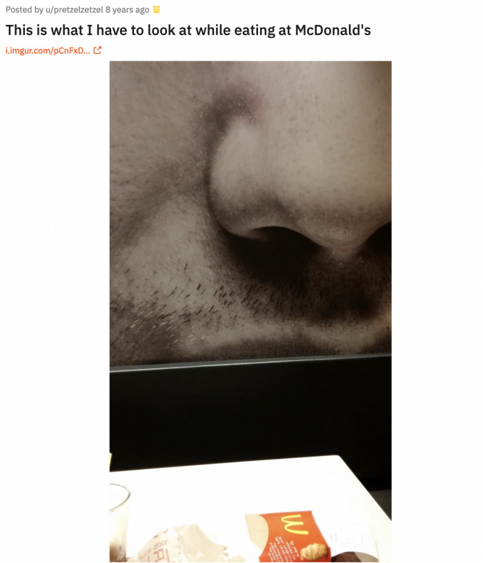 17. No, I did not eat your fries, honey. The giant nose behind me snorted all of them.