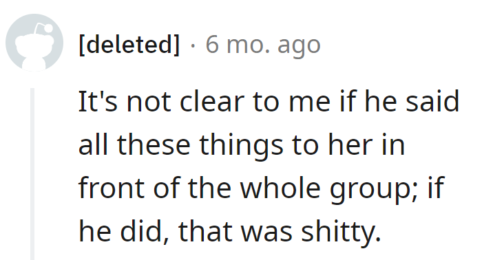 If he dropped those truth bombs in front of the squad, that's not honesty—it's just a public roast. Keep the real talk in private, folks.